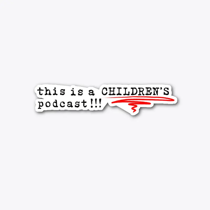 This is a CHILDREN'S podcast!!!